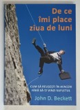 DE CE IMI PLACE ZIUA DE LUNI , CUM SA REUSESTI IN AFACERI FARA SA - TI VINZI SUFLETUL de JOHN D. BECKETT , 2010