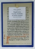 RUGACIUNEA TATAL NOSTRU IN LIMBA ROMANA , STUDIU ISORIO-FILOLOGIC de IOSIF CAMARA , 2020 , DEDICATIE*