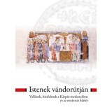 Istenek v&aacute;ndor&uacute;tj&aacute;n - Vall&aacute;sok, hiedelmek a K&aacute;rp&aacute;t-medenc&eacute;ben &eacute;s az eur&aacute;zsiai h&aacute;tt&eacute;r