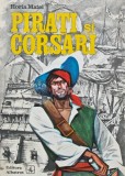 Pirati si corsari, Horia Matei, 1974, Editura Albatros, 336 pagini, Istorie, Coperta brosata, Stare Acceptabila