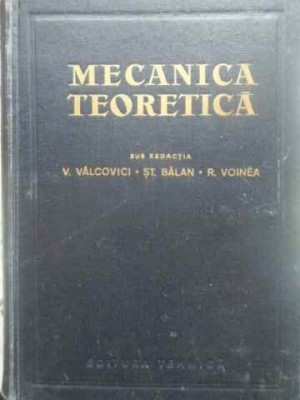 MECANICA TEORETICA-SUB REDACTIA V. VALCOVICI, ST. BALAN, R. VOINEA-276610 foto