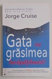 GATA CU GRASIMEA INCAPATANATA ! de JORGE CRUISE , 2017