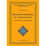 Helyes&iacute;r&aacute;si munkaf&uuml;zet a 6. &eacute;vfolyam r&eacute;sz&eacute;re - Gyakorlatok &eacute;s tollbamond&aacute;sok - H. T&oacute;th Istv&aacute;n