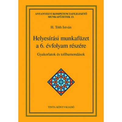 Helyes&amp;iacute;r&amp;aacute;si munkaf&amp;uuml;zet a 6. &amp;eacute;vfolyam r&amp;eacute;sz&amp;eacute;re - Gyakorlatok &amp;eacute;s tollbamond&amp;aacute;sok - H. T&amp;oacute;th Istv&amp;aacute;n foto