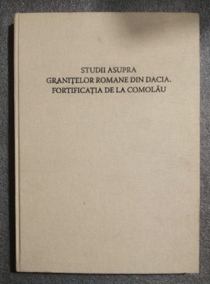 Alexandru Popa - Studii asupra granițelor romane din Dacia. Fortificația Comolău foto