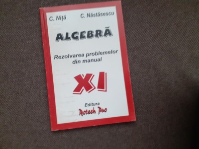 ALGEBRA CLASA A XI A REZOLVAREA PROBLEMELOR DIN MANUAL C NASTASESCU foto