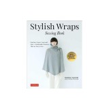 Stylish Wraps Sewing Book: Ponchos, Capes, Coats and More - Fashionable Warmers That Are Easy to Sew