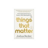 Things That Matter: Overcoming Distraction to Pursue a More Meaningful Life