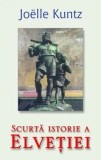 Cumpara ieftin Scurta istorie a Elvetiei/Joelle Kuntz, Rao
