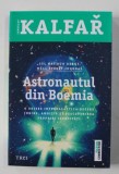 ASTRONAUTUL DIN BOEMIA , O ODISEE INTERGALACTICA DESPRE IUBIRE , AMBITIE SI DESCOPERIREA PROPRIEI IDENTITATI de JAROSLAV KALFAR , 2018