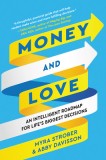 Money and Love: An Intelligent Roadmap for Life&#039;s Biggest Decisions