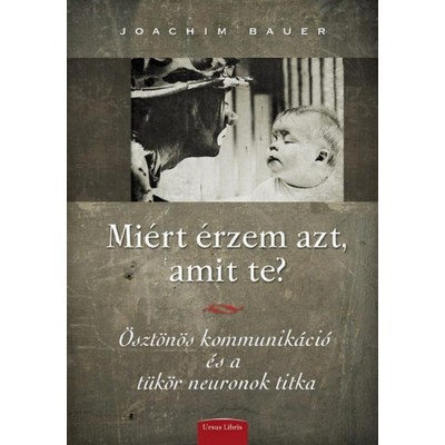 Mi&amp;eacute;rt &amp;eacute;rzem azt, amit te? - Joachim Bauer foto