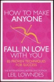 How to Make Anyone Fall in Love with You - Leil Lowndes - Psihologie, Relatii interpersonale, Comunicare - Carte engleza, stare buna