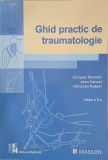 Ghid practic de traumatologie - Jacques Barsotti, Jean Cancel, Christian Robert