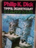 Philip K. Dick - Timpul dezarticulat (Editia: 1994)
