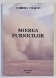 MIEREA FURNICILOR de TEODORU STEMATE , 2016 , DEDICATIE *