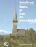 Biserici de lemn din Maramures - Marius Porumb