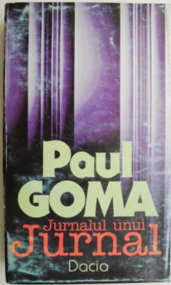 Jurnalul unui Jurnal (1997) &amp;ndash; Paul Goma foto