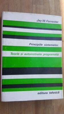 Principiile sistemelor. Teorie si autoinstruire programata- Jay W.Forrester foto