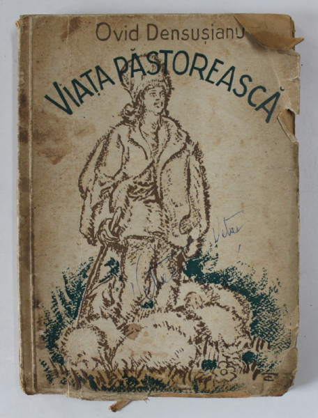 VIATA PASTOREASCA IN POEZIA NOASTRA POPULARA de OVID DENSUSIANU , 1943 , MICI DEFECTE LA COPERTA