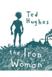 Femeia de Fier. The Iron Woman | Ted Hughes