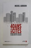 40 ANS DANS LES CITES - D &#039;UN ENFANCE EN HLM AU MINISTERE DE L &#039;INTERIEUR par MICHEL AUBOUIN , 2019, PREZINTA SUBLINIERI CU PIXUL *
