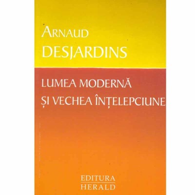 Arnaud Desjardins - Lumea moderna si vechea intelepciune - 132612 foto