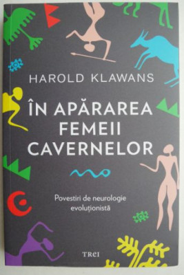 In apararea femeii cavernelor. Povestiri de neurologie evolutionista - Harold Klawans foto