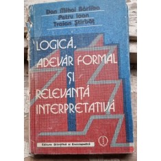 Dan Mihai Brliba, Petru Ioan, Traian Stirbat - Logica, Adevar Formal si Relevanta Interpretativa