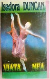 Cumpara ieftin Viata Mea &ndash; Isadora Duncan - Biografia Autobiografica a Unei Dansatoare Celebre