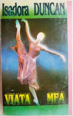 Viata mea &amp;ndash; Isadora Duncan foto
