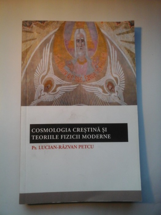 COSMOLOGIA CRESTINA SI TEORIILE FIZICII MODERNE - Pr. Lucian Razvan Petcu