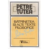 Petre &Aring;&cent;utea - Batranetea si alte texte filosofice - 100181