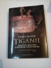 Tiganii - Angus Fraser - Istorie Europa - Editura Humanitas - Carte cartonata cu supracoperta - Editia a II-a