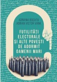 Futilitati electorale si alte povesti de adormit oameni mari | Adrian Victor Vank, Adriana Bogatu, 2021