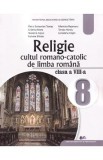 Religie. Cultul romano-catolic de limba romana - Clasa 8 - Manual - Petru Sebastian Tamas, Cristina Mate, Teodora Cojan, Fulvina Blinda, Maricica Beje