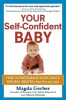 Your Self-Confident Baby: How to Encourage Your Child&#039;s Natural Abilities -- From the Very Start