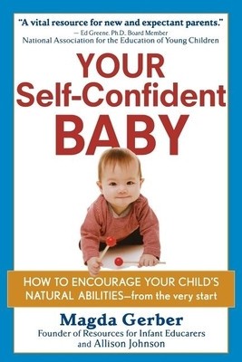 Your Self-Confident Baby: How to Encourage Your Child&#039;s Natural Abilities -- From the Very Start