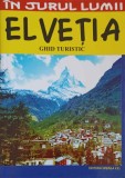 Elvetia - Ghid Turistic Marian Lasculescu, Editura Vremea XXI, 2004, 95 pagini, Geografie, In jurul lumii