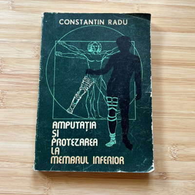 CONSTANTIN RADU - AMPUTATIA SI PROTEZAREA LA MEMBRUL INFERIOR - 1980 foto