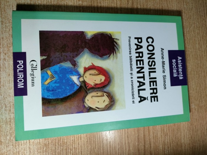 Consiliere parentala. Prevenirea balbaielii si a cronicizarii ei - Anne-Marie Simon (Editura Polirom, 2004)