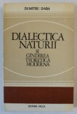 DIALECTICA NATURII SI GANDIREA TEORETICA MODERNA , DIALOG ASUPRA LUMII FIZICE de DUMITRU DABA , 1981
