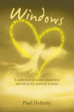 Windows: A Collection of Poems About Love and About My Spiritual Journey