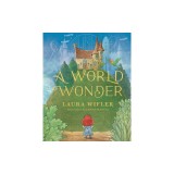 A World Wonder: A Story of Big Dreams, Amazing Adventures, and the Little Things That Matter Most