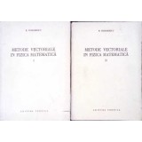 METODE VECTORIALE IN FIZICA MATEMATICA VOL.1-2-N. TEODORESCU-298676