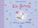 Ela Guinela adoră să viseze marea - Hardcover - Andreas H. Schmachtl - Didactica Publishing House