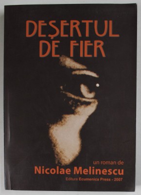 DESERTUL DE FIER de NICOLAE MELINESCU , roman , 2007 foto