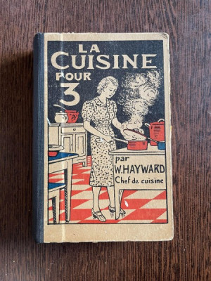 W. Hayward La Cuisine Pour 3 Recettes simples et pratiques (1940) foto