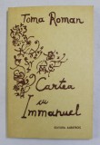 CARTEA CU IMMANUEL - poeme de TOMA ROMAN , 1981, DEDICATIE *