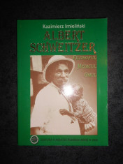 KAZIMIERZ IMIELINSKI - ALBERT SCHWEITZER. FILOSOFUL, MEDICUL, OMUL foto